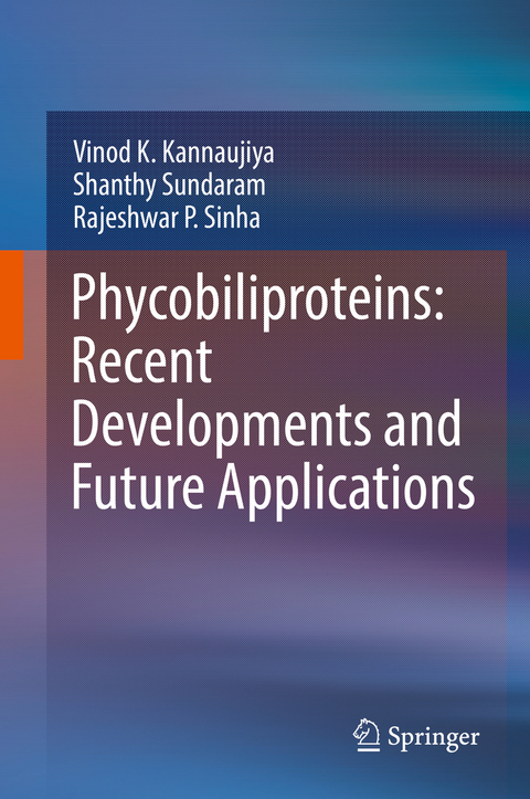 Phycobiliproteins: Recent Developments and Future Applications -  Vinod K. Kannaujiya,  Rajeshwar P. Sinha,  Shanthy Sundaram