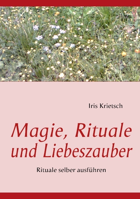 Magie, Rituale und Liebeszauber - Iris Krietsch