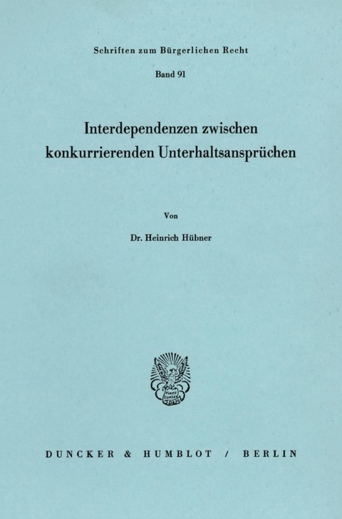 Interdependenzen zwischen konkurrierenden Unterhaltsansprüchen. - Heinrich Hübner