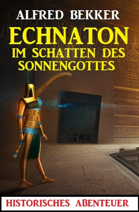 Echnaton - Im Schatten des Sonnengottes -  Alfred Bekker