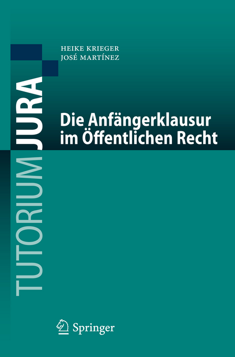 Die Anfängerklausur im Öffentlichen Recht - Heike Krieger, José Martínez