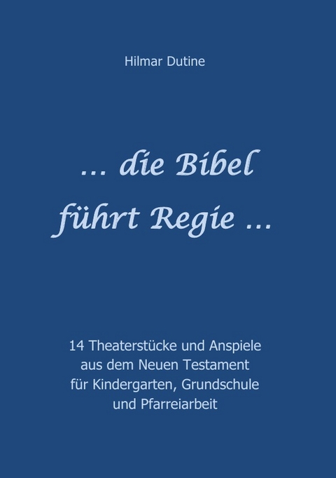 ... die Bibel führt Regie ... - Hilmar Dutine