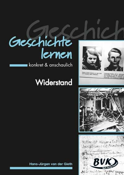 Geschichte lernen – konkret & anschaulich: Widerstand - Hans-Jürgen van der Gieth