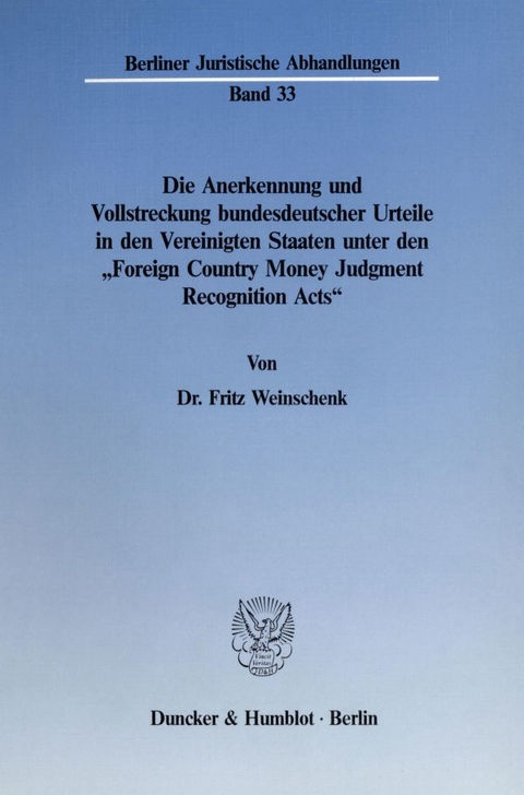 Die Anerkennung und Vollstreckung bundesdeutscher Urteile in den Vereinigten Staaten unter den "Foreign Country Money Judgment Recognition Acts". - Fritz Weinschenk