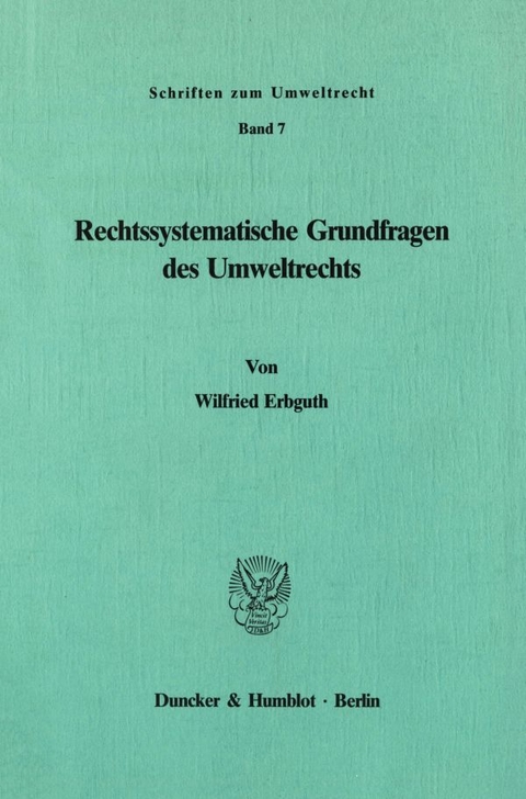 Rechtssystematische Grundfragen des Umweltrechts. - Wilfried Erbguth