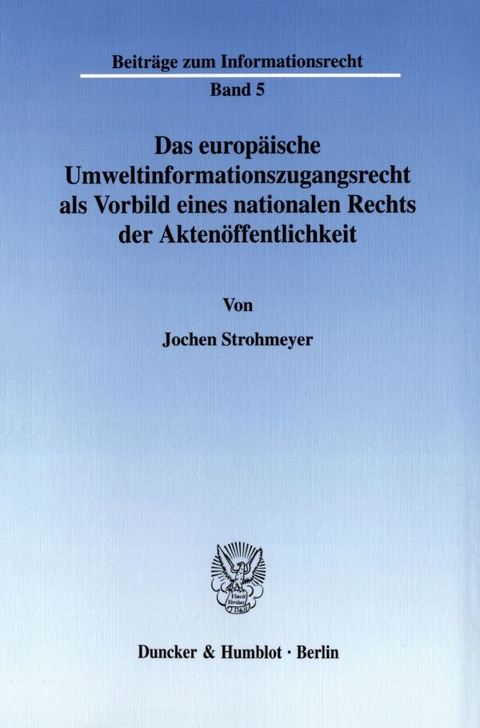 Das europäische Umweltinformationszugangsrecht als Vorbild eines nationalen Rechts der Aktenöffentlichkeit. - Jochen Strohmeyer