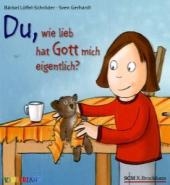 Du, wie lieb hat mich Gott eigentlich? - Bärbel Löffel-Schröder