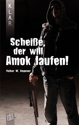 K.L.A.R. - Taschenbuch: Scheiße, der will Amok laufen! - Volker W. Degener