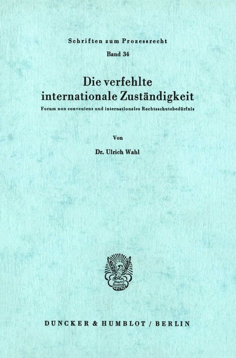 Die verfehlte internationale Zuständigkeit. - Ulrich Wahl