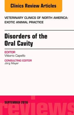 Disorders of the Oral Cavity, an Issue of Veterinary Clinics of North America: Exotic Animal Practice - Vittorio Capello