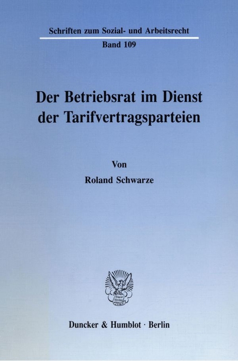 Der Betriebsrat im Dienst der Tarifvertragsparteien. - Roland Schwarze