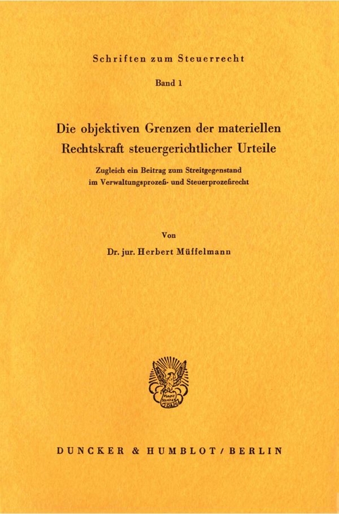 Die objektiven Grenzen der materiellen Rechtskraft steuergerichtlicher Urteile. - Herbert Müffelmann