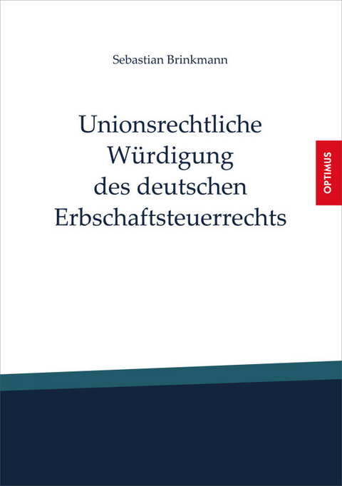 Unionsrechtliche Würdigung des deutschen Erbschaftsteuerrechts - Sebastian Brinkmann