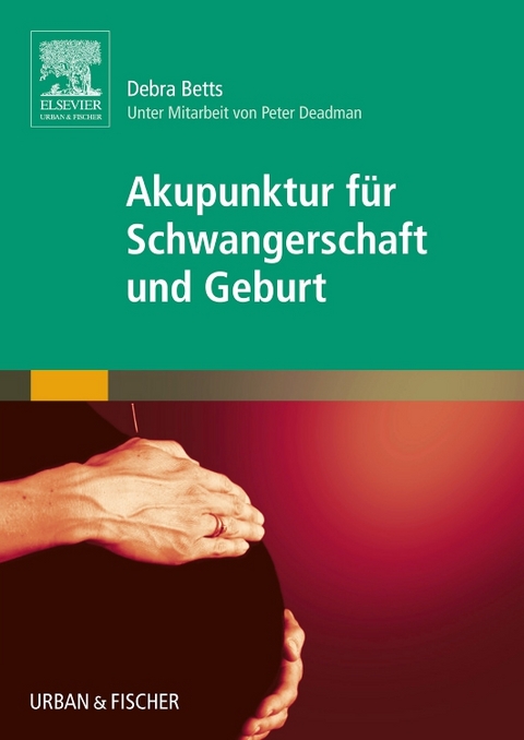 Akupunktur für Schwangerschaft und Geburt - Debra Betts