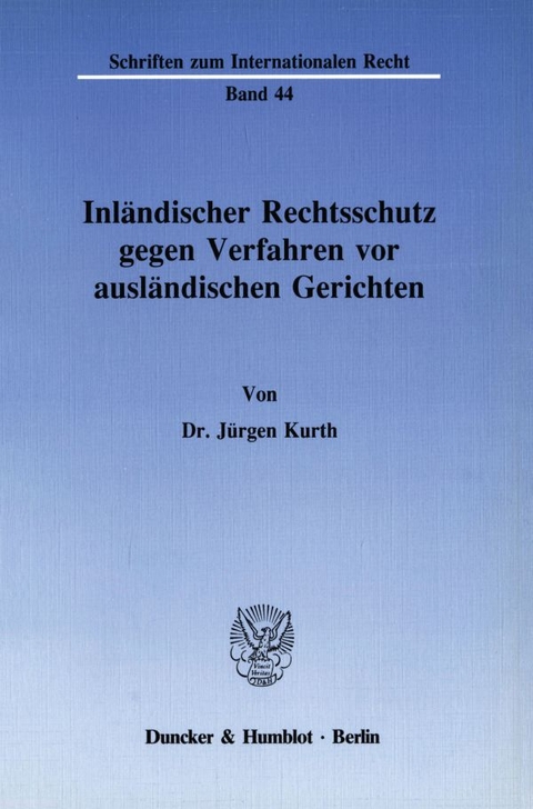 Inländischer Rechtsschutz gegen Verfahren vor ausländischen Gerichten. - Jürgen Kurth