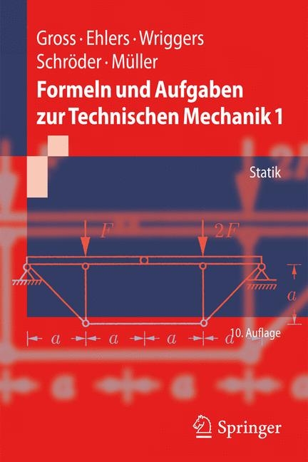 Formeln und Aufgaben zur Technischen Mechanik 1 - Dietmar Gross, Wolfgang Ehlers, Peter Wriggers, Jörg Schröder, Ralf Müller