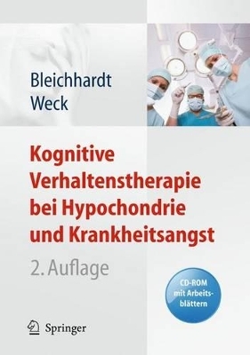 Kognitive Verhaltenstherapie bei Hypochondrie und Krankheitsangst - Gaby Bleichhardt, Florian Weck