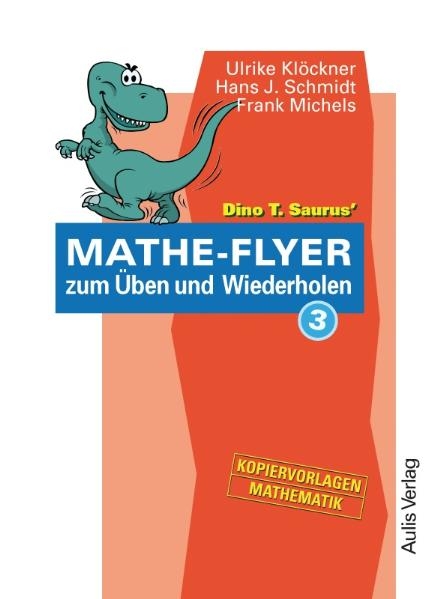 Kopiervorlagen Mathematik / Dino T. Saurus Mathe-Flyer 3 zum Üben und Wiederholen - Ulrike Klöckner, Hans J Schmidt, Frank Michels