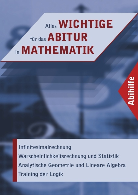 Alles WICHTIGE für das ABITUR in MATHEMATIK