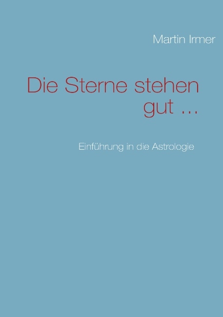 Die Sterne stehen gut ... - Martin Irmer