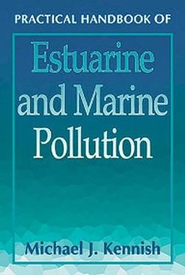 Practical Handbook of Estuarine and Marine Pollution -  Michael J. Kennish