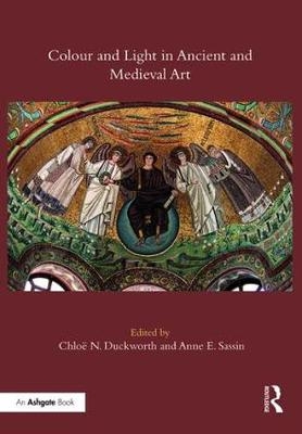 Colour and Light in Ancient and Medieval Art -  Chloe N. Duckworth,  Anne E. Sassin