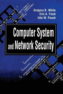 Computer System and Network Security -  Eric A. Fisch,  Udo W. Pooch,  Gregory B. White