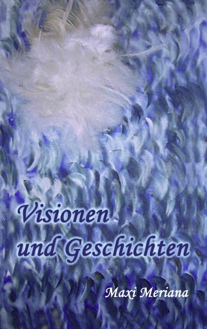 Visionen und Geschichten - Maxi Meriana