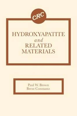 Hydroxyapatite and Related Materials -  Paul W. (Penn State University) Brown, Stanford Brent (Stanford University  California  USA) Constantz