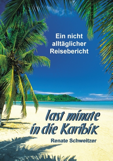 Last minute in die Karibik - Renate Schweitzer