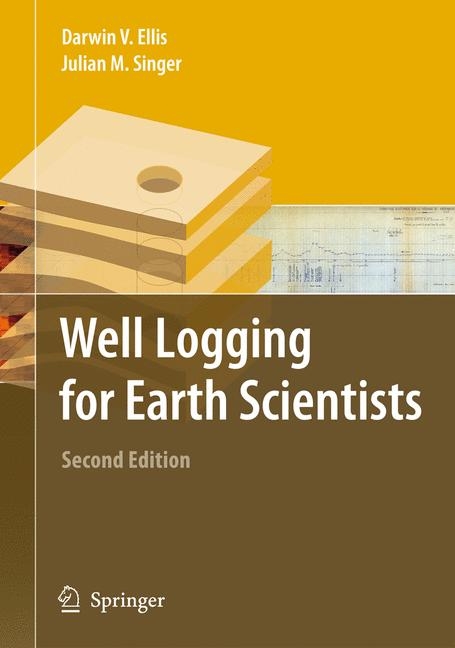 Well Logging for Earth Scientists -  Darwin V. Ellis,  Julian M. Singer