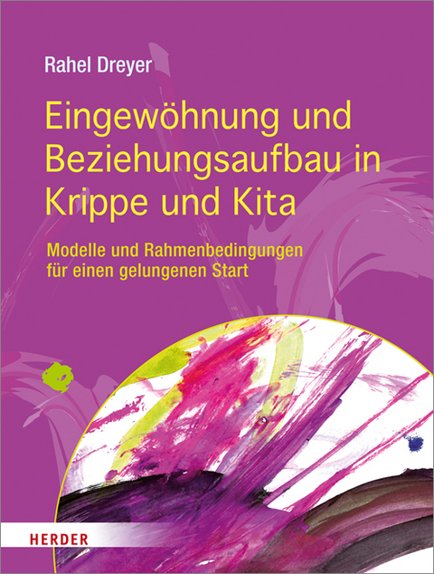 Eingewöhnung und Beziehungsaufbau in Krippe und Kita - Rahel Dreyer