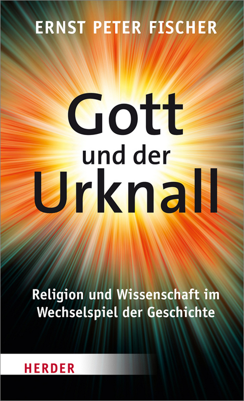 Gott und der Urknall - Ernst Peter Fischer