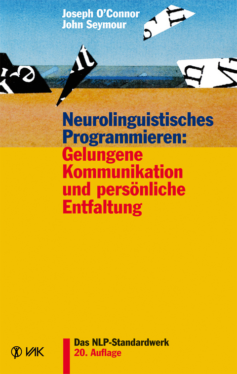 Neurolinguistisches Programmieren: Gelungene Kommunikation und persönliche Entfaltung - Joseph O'Connor, John Seymour