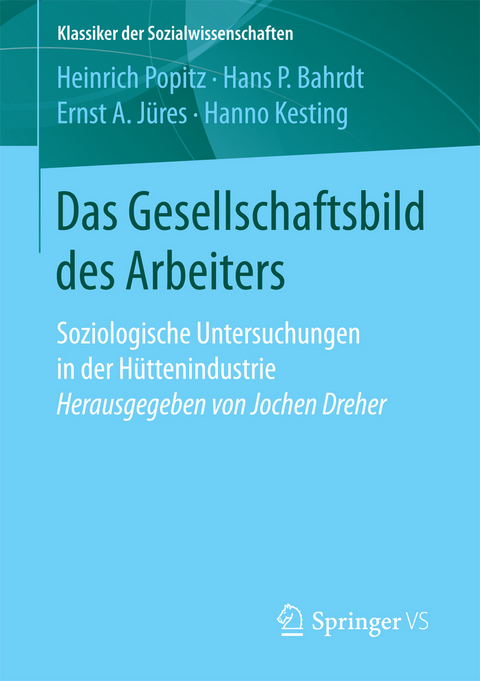 Das Gesellschaftsbild des Arbeiters - Heinrich Popitz, Hans P. Bahrdt, Ernst A. Jüres, Hanno Kesting