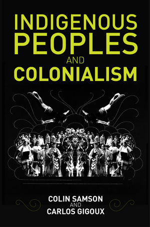 Indigenous Peoples and Colonialism - Colin Samson, Carlos Gigoux