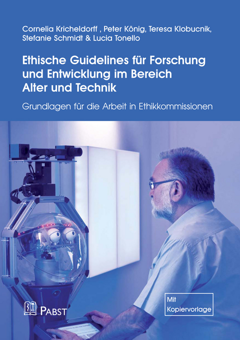 Ethische Guidelines für Forschung und Entwicklung im Bereich Alter und Technik -  Cornelia Kricheldorff,  Peter König,  Teresa Klobucnik et al.