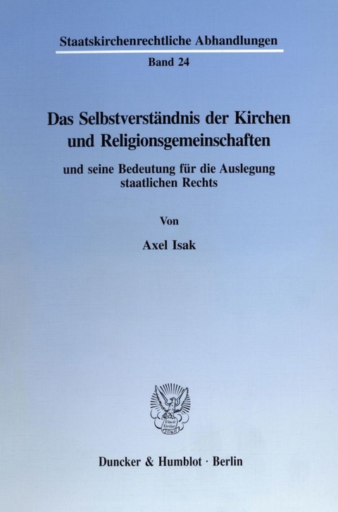 Das Selbstverständnis der Kirchen und Religionsgemeinschaften und seine Bedeutung für die Auslegung staatlichen Rechts. - Axel Isak