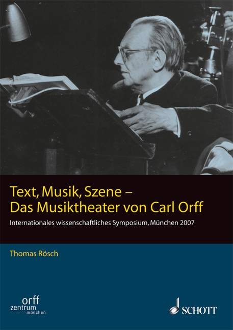 Text, Musik, Szene - Das Musiktheater von Carl Orff - 