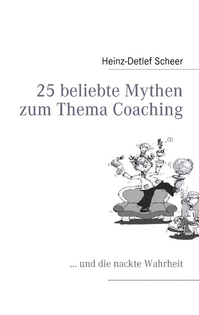 25 beliebte Mythen zum Thema Coaching - Heinz-Detlef Scheer