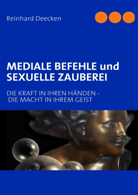 Mediale Befehle und Sexuelle Zauberei - Reinhard Deecken