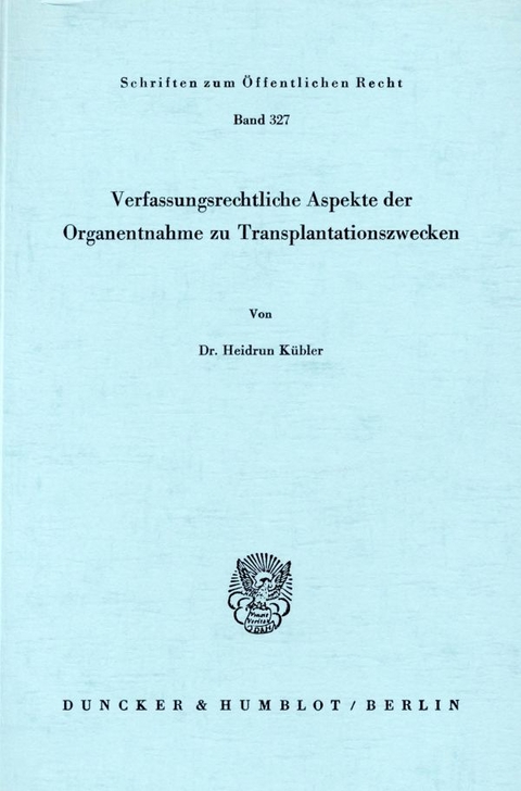 Verfassungsrechtliche Aspekte der Organentnahme zu Transplantationszwecken. - Heidrun Kübler