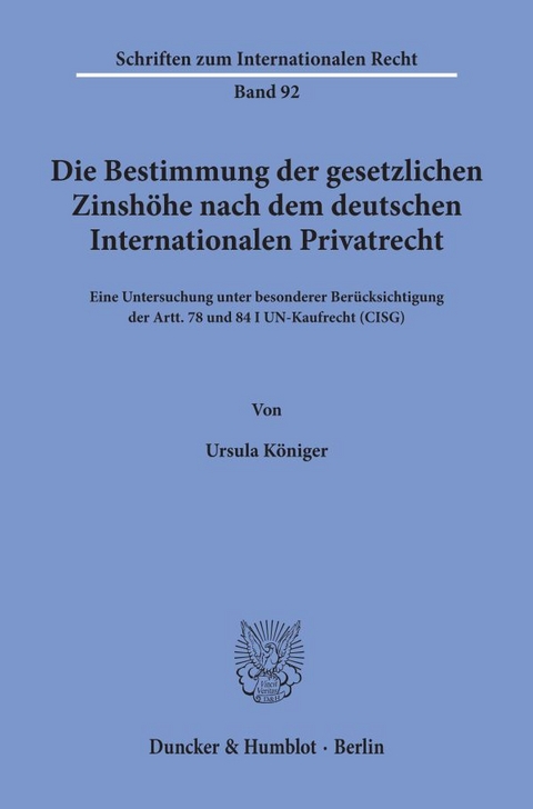 Die Bestimmung der gesetzlichen Zinshöhe nach dem deutschen Internationalen Privatrecht. - Ursula Königer