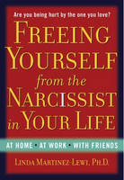 Freeing Yourself from the Narcissist in Your Life -  Linda Martinez-Lewi