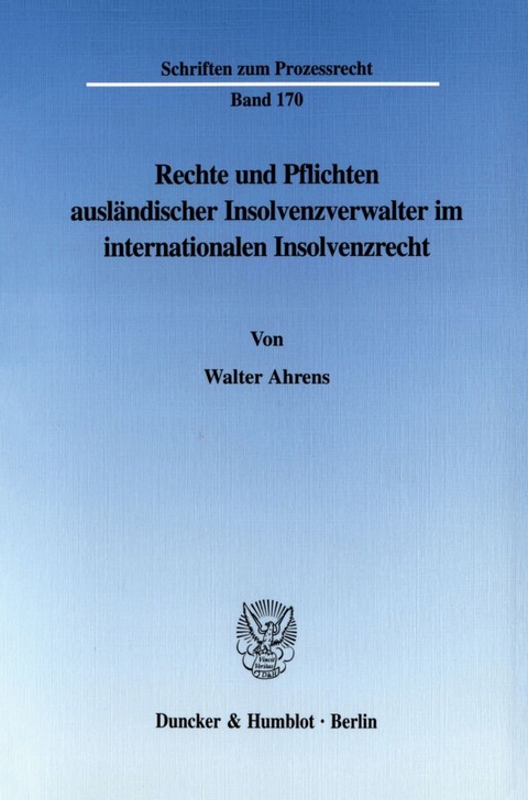 Rechte und Pflichten ausländischer Insolvenzverwalter im internationalen Insolvenzrecht. - Walter Ahrens