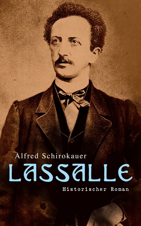 Lassalle: Historischer Roman - Alfred Schirokauer