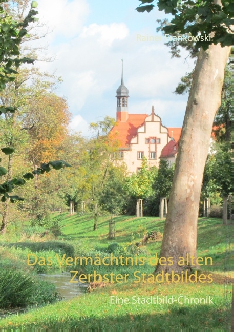 Das Vermächtnis des alten Zerbster Stadtbildes - Rainer Frankowski