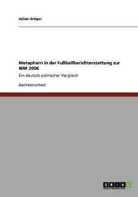 Metaphern in der Fußballberichterstattung  zur WM 2006 - Julian Gröger