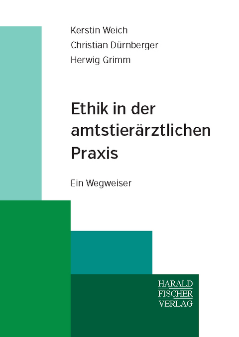 Ethik in der amtstierärztlichen Praxis - Kerstin Weich, Christian Dürnberger, Herwig Grimm