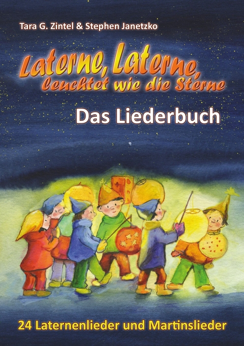 Laterne, Laterne, leuchtet wie die Sterne - 24 Laternenlieder und Martinslieder - Stephen Janetzko, Tara G. Zintel